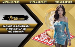Bạc Nhớ Lô Đề Miền Bắc - Phương Pháp Soi Phổ Biến Nhất