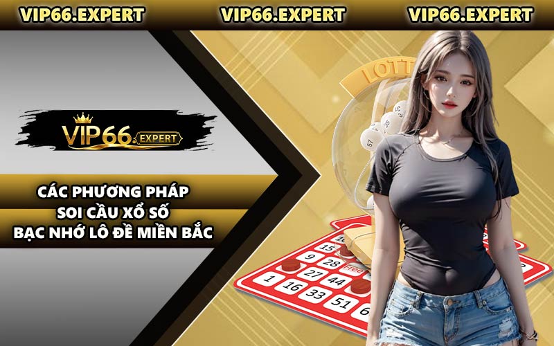 Các Phương Pháp Soi Cầu Xổ Số Bạc Nhớ Lô Đề Miền Bắc