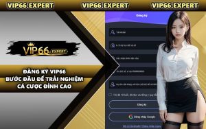 Đăng Ký VIP66 - Bước Đầu Để Trải Nghiệm Cá Cược Đỉnh Cao