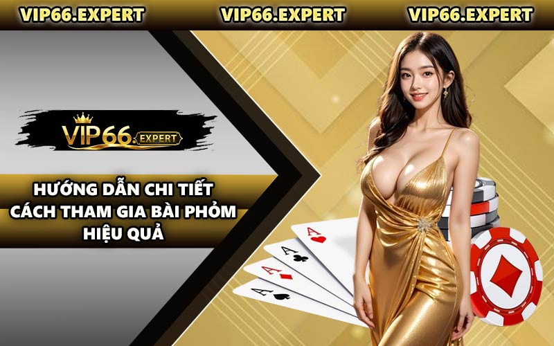 Hướng Dẫn Chi Tiết Cách Tham Gia Bài Phỏm Hiệu Quả