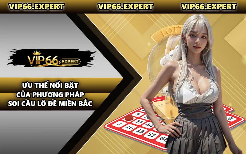 Ưu Thế Nổi Bật Của Phương Pháp Soi Cầu Lô Đề Miền Bắc