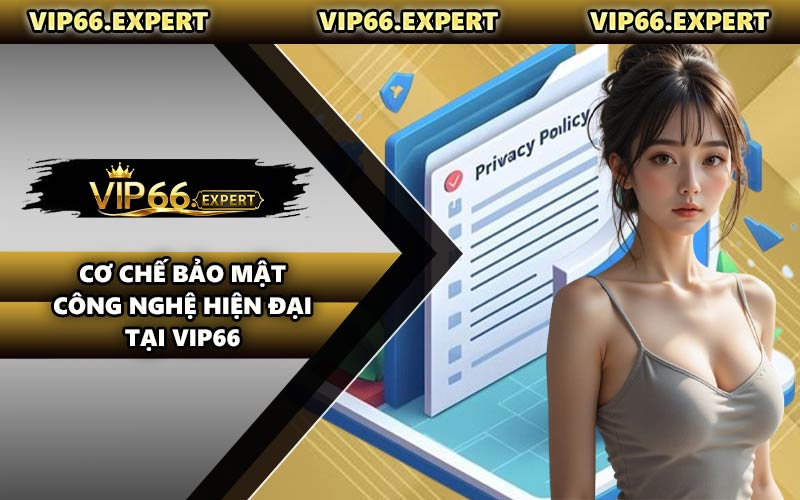 Cơ Chế Bảo Mật Công Nghệ Hiện Đại Tại VIP66