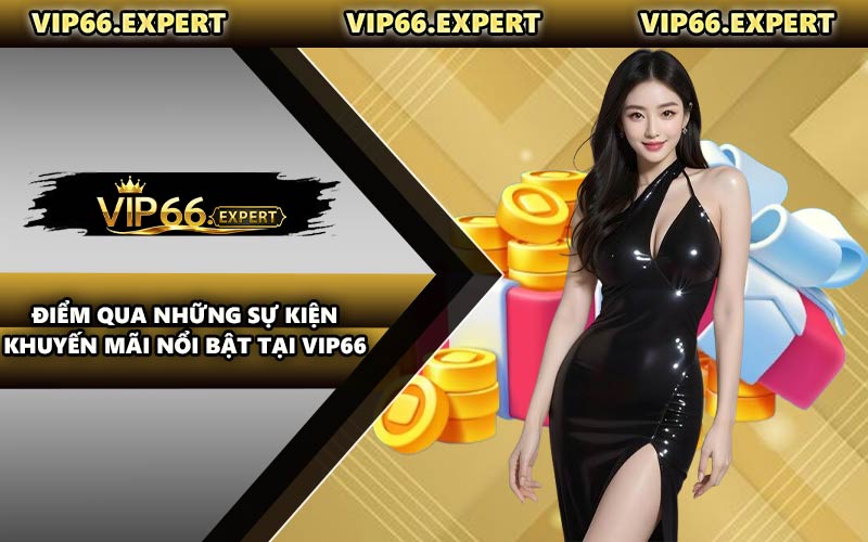 Điểm Qua Những Sự Kiện Khuyến Mãi Nổi Bật Tại VIP66