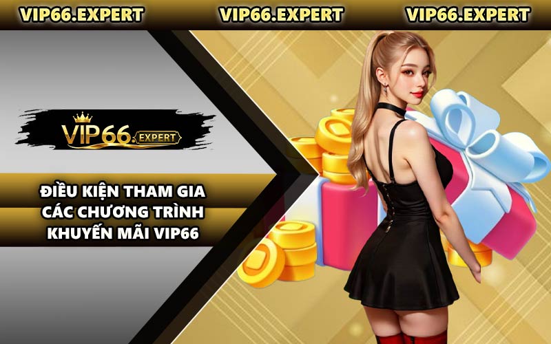 Điều Kiện Tham Gia Các Chương Trình Khuyến Mãi VIP66