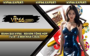 Đánh Giá VIP66 - Review Tổng Hợp Từ A - Z Mới Nhất 2026